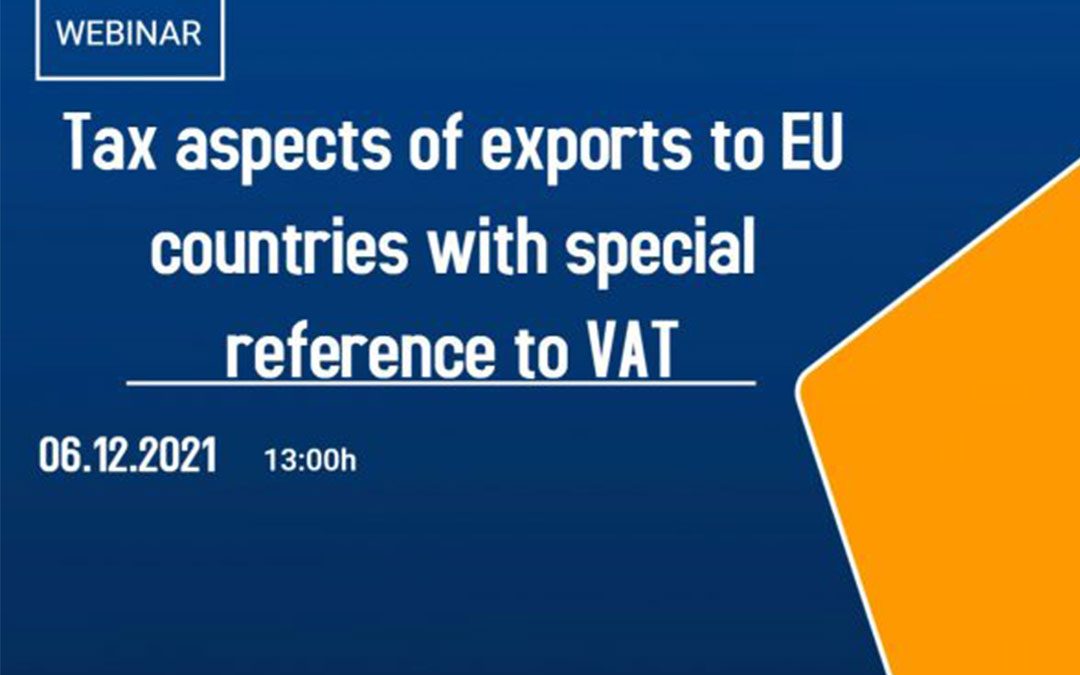 WEBINAR: TAX ASPECTS OF EXPORTS TO EU COUNTRIES WITH SPECIAL REFERENCE TO VAT